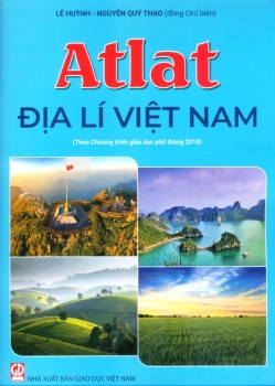 ATLAT ĐỊA LÍ VIỆT NAM (Theo Chương trình giáo dục phổ thông 2018)